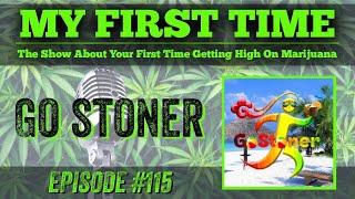 My First Time Ep #115  | GO STONER