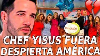 Chef Yisus QUEDA FUERA de Despierta América y de Univision