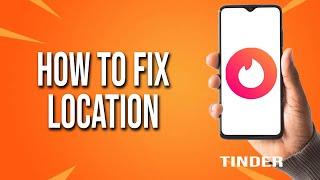 How To Fix Tinder Location