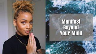 Manifest Beyond Your Mind | How to Make the Most Out of Your Manifestation