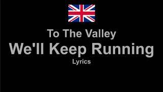 To The Valley - We'll Keep Running , Lyrics