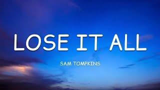 Sam Tompkins - lose it all (Lyrics)