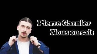 Pierre Garnier - Nous on sait (paroles)