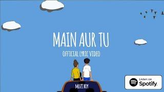 Muzi Boys - Main Aur Tu (Official Lyric Video) || Latest Song 2021