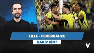 Lille - Fenerbahçe eşleşmesi | Serkan Akkoyun | Rakip Kim?