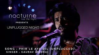 Phir Le Aya Dil - Cover (Unplugged) by Gaurav Rudra Presented By Nocturne "live the night"