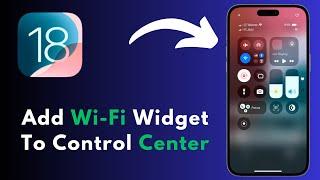 iOS 18: How To Add Wi Fi Widget To iPhone Control Center