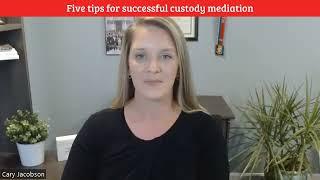 Five Tips for Successful Custody Mediation