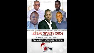 TFM LIVE  : Retro Sports 2024 avec Cheikh Tidiane Diaho et sa team - 29 Décembre 2024