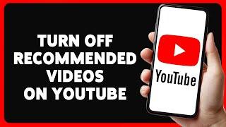 How To Disable/Turn Off Recommended Videos On YouTube App 2024 | Customize YouTube Video Suggestions