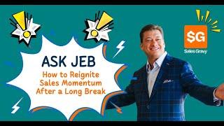 How to Reignite Sales Momentum after a Long Break | Ask Jeb