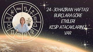 24 -30 HAZİRAN HAFTASI BURÇ YORUMLARI DEĞİŞTİREMEDİKLERİMİZİ KESİP ATMA ZAMANI