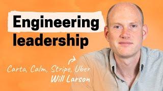 The engineering mindset | Will Larson (Carta, Stripe, Uber, Calm, Digg)