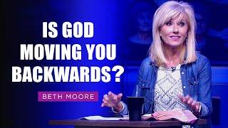 Is God Moving you Backwards? | Beth Moore | Yet for Love's Sake Part 1