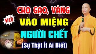 Tại Sao Người Ta Lại Bỏ Vàng, Gạo… Vào Miệng Người Vừa Mới Mất (sự thật ít người biết) | XEM NGAY