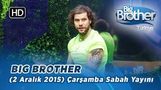 Big Brother Türkiye | 6. Bölüm | 2 Aralık 2015 | Çarşamba | Sabah Yayını