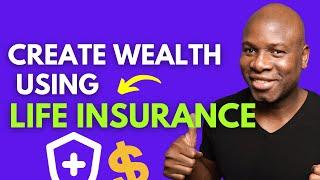 Use Life Insurance To Create Wealth - Here's How!