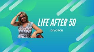 Divorce | Life After 50