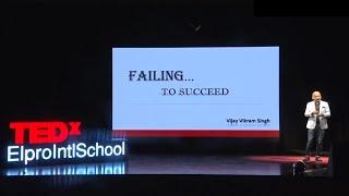 Failing...to succeed | Vijay Vikram Singh | TEDxElproIntlSchool