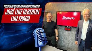 José Luiz Albertin e Luiz Fraga - Podcast da Revista Reparação Automotiva #39