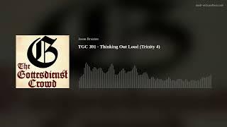 TGC 391 - Thinking Out Loud (Trinity 4)