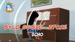 Bylo Sobie... Zycie  - Ucho 