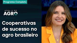 Cooperativas do agro: casos de sucesso, preservação e transformação do BR | HORA H DO AGRO 28/12/24