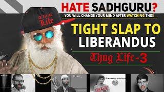 Sadhguru ULTIMATE Spontaneity |  Thug Life - PART 3 | TIGHT SLAP to Liberandus