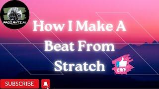 How I Make A Beat From Stratch