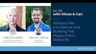 Advisory Fee Confidence And Building The Happy-Client Stoke File - Kitces & Carl Ep 152