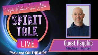 Spirit Talk Live! with Scott Allan - Guest Psychic Michael Hunter