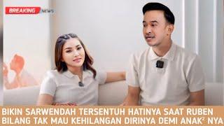 Ruben Ungkapkan Isi Hati Yang Sebernanya Didepan Wendah Tanpa Dia Anak² Aku Akan Merasa Kehilangan