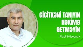 Gicitkəni tanıyın, həkimə getməyəcəksiniz I Fizuli Hüseynov