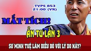 TVPS 853: Sư Minh Tuệ Đã Ẩn Tu Lần Thứ 3 Chỉ Vì Lý Do Này?