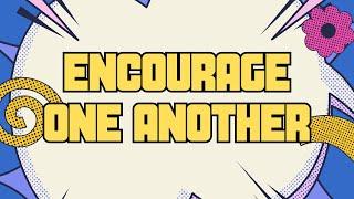 Encourage One Another//One Another Summer