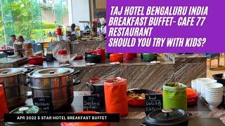 5 STAR HOTEL BREAKFAST BUFFET at TAJ BENGALURU - Opposite Kempegowda Airport India APR 2022