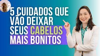 5 CUIDADOS COM O CABELOS para mantê-los mais bonitos e fortes