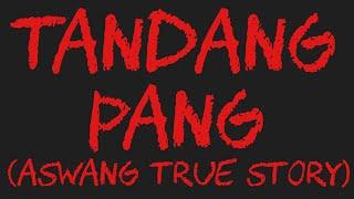 TANDANG PANG (Aswang True Story)