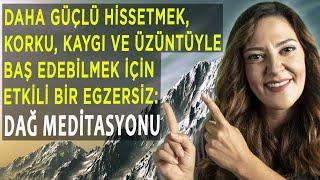 DAHA GÜÇLÜ HİSSETMEK, KORKU, KAYGI VE ÜZÜNTÜYLE BAŞ EDEBİLMEK İÇİN ETKİLİ BİR MEDİTASYON