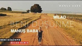 Manuş Baba | Beni Düşünme ( Milad Remix )