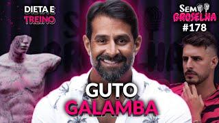 Guto Galamba (Dieta e Treino) - Sem Groselha Podcast #178