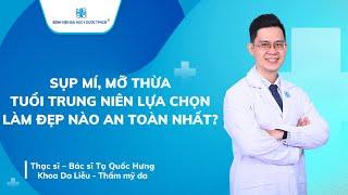 SỤP MÍ, MỠ THỪA TUỔI TRUNG NIÊN LỰA CHỌN LÀM ĐẸP NÀO AN TOÀN NHẤT?