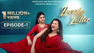 Lovely Lolla - Episode 1 | Isha Malviya | Gauahar Khan | Nikhil Khurana | Sargun Mehta | Ravie Dubey