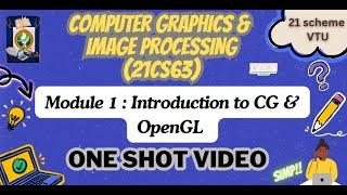 Mod1:Introduction to CG & OpenGL- Important Concepts | ONE SHOT VIDEO FOR EXAM | VTU 6th Sem #21cs63