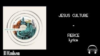 Jesus Culture- Fierce lyrics (REUPLOAD)