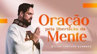 Oração pela libertação da mente | Padre Adriano Zandoná