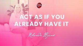 Rhonda Byrne on acting as if you already have it | ASK RHONDA