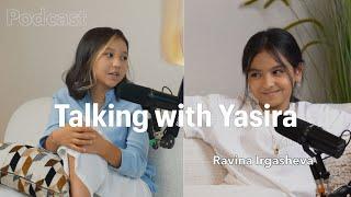 Podcast | Talking with Yasira, Ravina Irgasheva (Ikkinchi Ota serial)