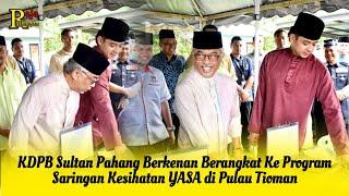 KDPB Sultan Pahang & Tengku Hassanal Di Program Saringan Kesihatan YASA di Pulau Tioman
