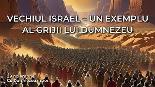 VECHIUL ISRAEL – UN EXEMPLU AL GRIJII LUI DUMNEZEU | 29 noiembrie - Cu Dumnezeu în zori